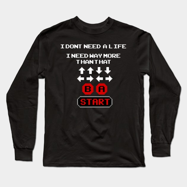 Konami Code - I Don't Need a Life Long Sleeve T-Shirt by Cool_and_Creepy